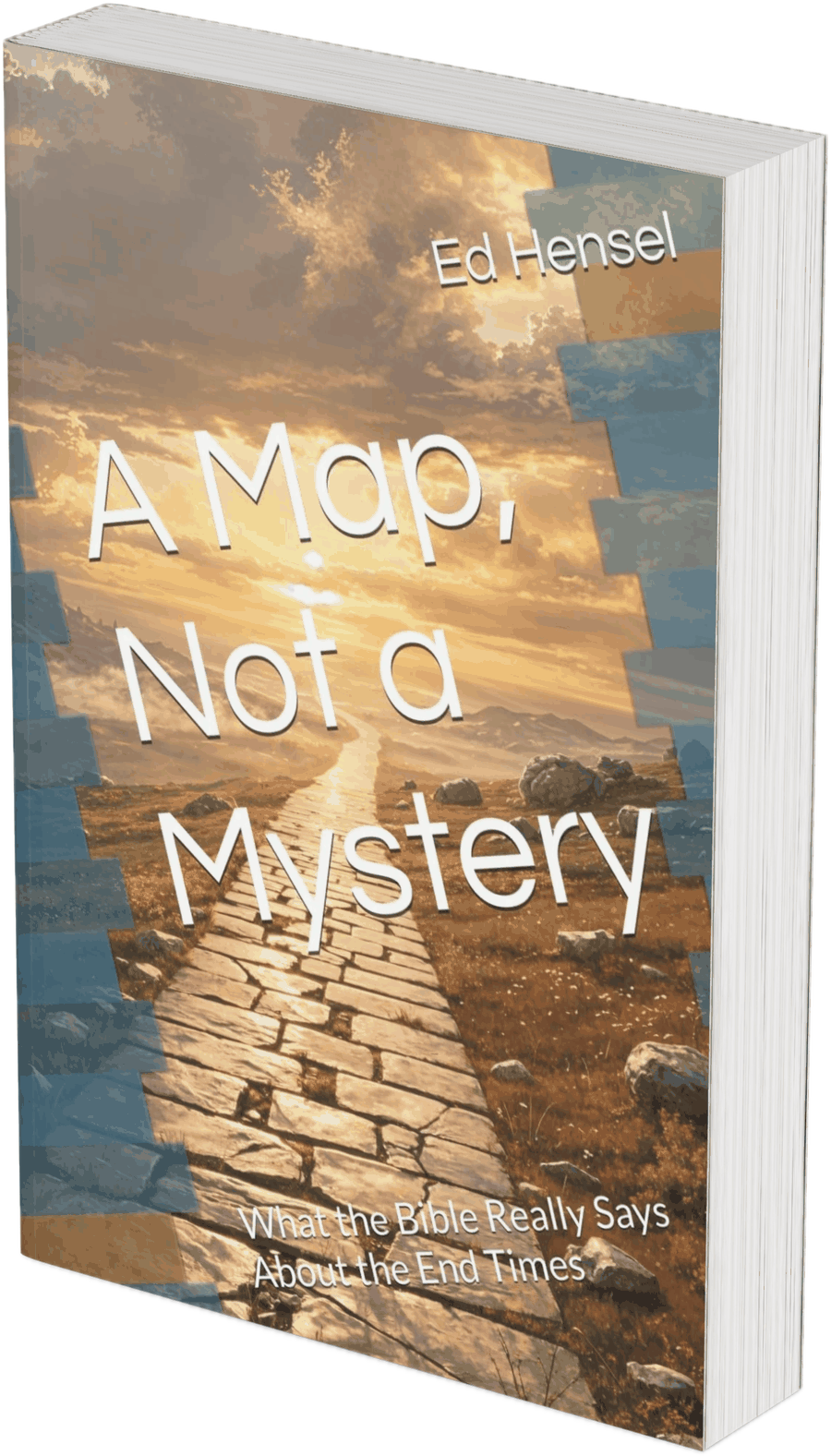 Book cover of A Map, Not a Mystery: What the Bible Really Says About the End Times by Ed Hensel