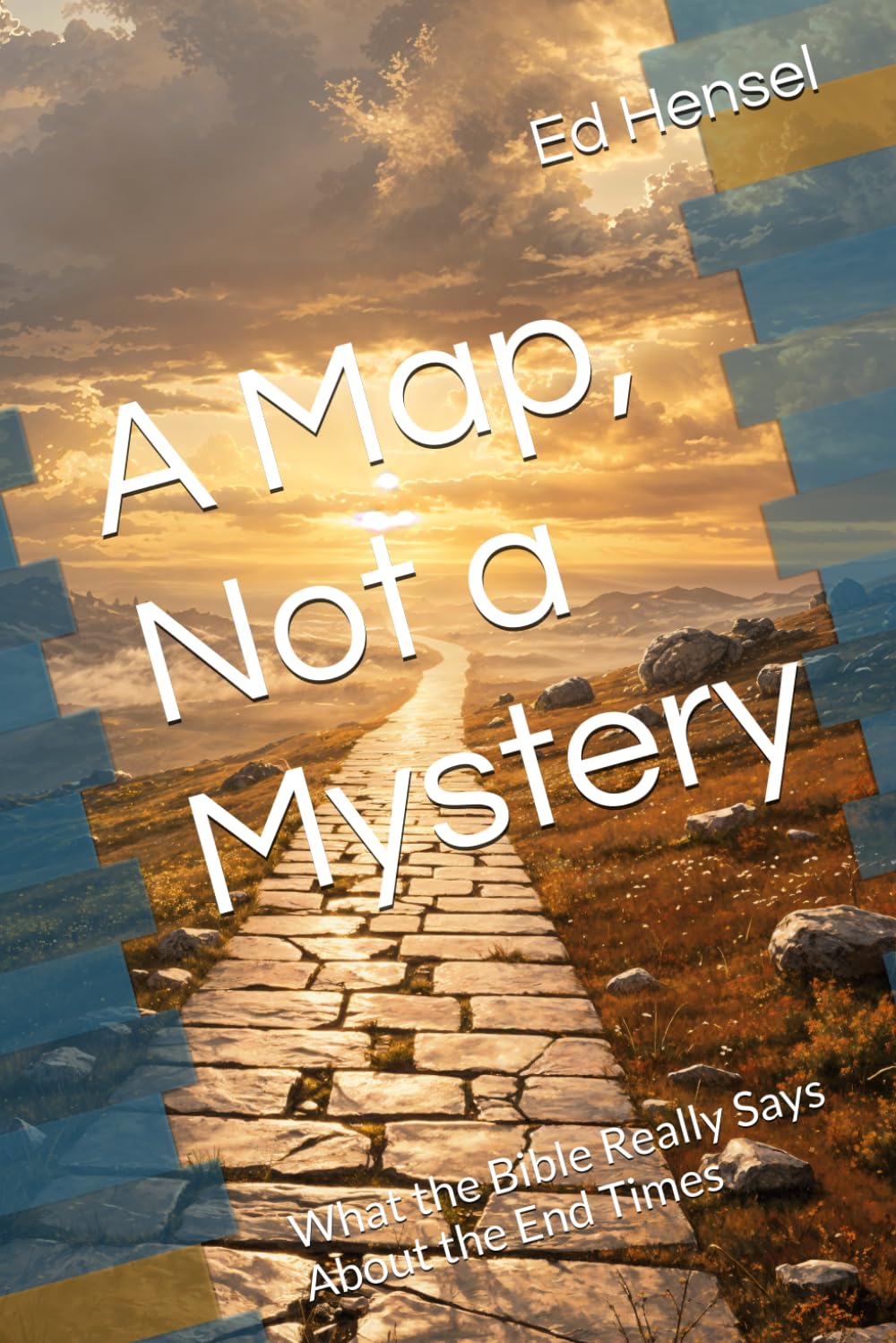A Map, Not a Mystery: What the Bible Really Says About the End Times — book cover by Ed Hensel